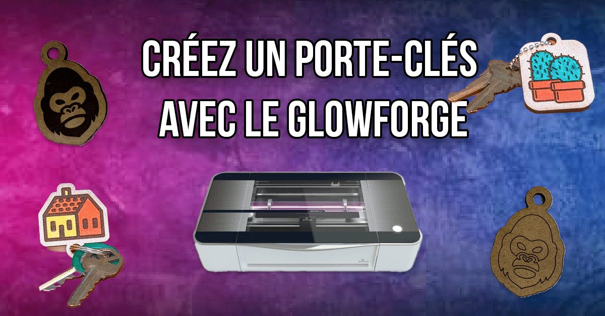 Guide complet pour la fabrication de porte-clés avec le Glowforge
